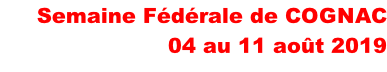 Semaine Fédérale de COGNAC 04 au 11 août 2019