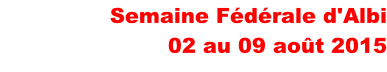 Semaine Fédérale d'Albi 02 au 09 août 2015