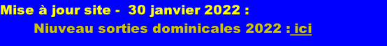 Mise à jour site -  30 janvier 2022 : Niuveau sorties dominicales 2022 : ici